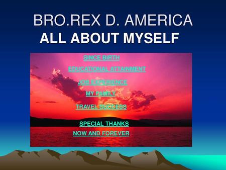 BRO.REX D. AMERICA ALL ABOUT MYSELF SINCE BIRTH EDUCATIONAL ATTAINMENT