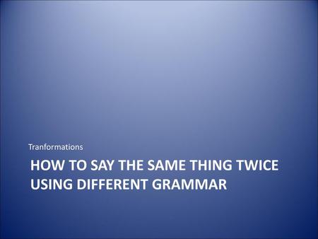 how to say the same thing twice using different grammar