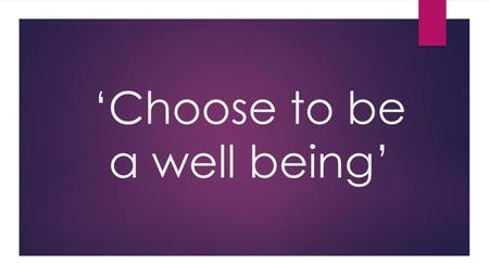 ‘Choose to be a well being’