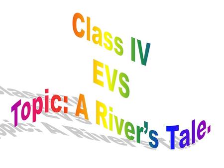 Class IV EVS Topic: A River’s Tale..