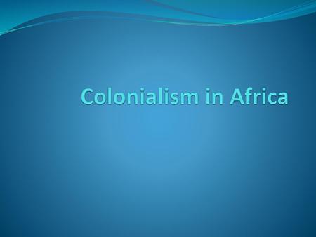 Colonialism in Africa.