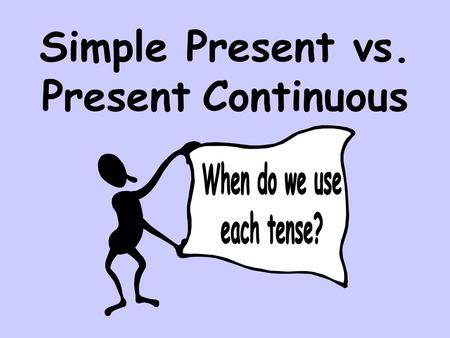 Simple Present vs. Present Continuous