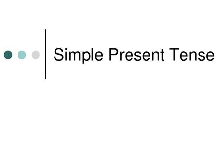 Simple Present Tense.