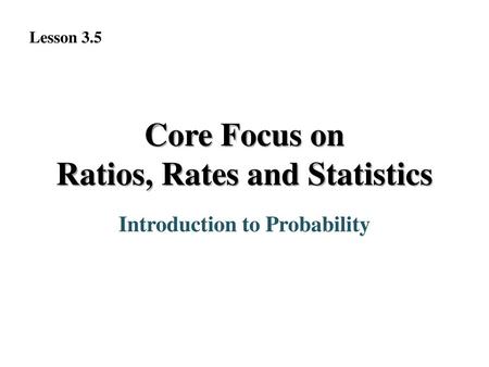 Core Focus on Ratios, Rates and Statistics