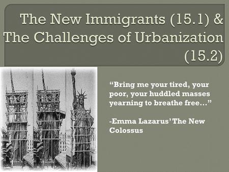 The New Immigrants (15.1) & The Challenges of Urbanization (15.2)