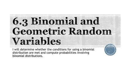 6.3 Binomial and Geometric Random Variables