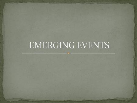 EMERGING EVENTS.