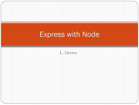 Express with Node L. Grewe.