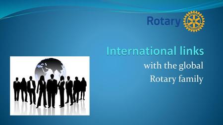 with the global Rotary family