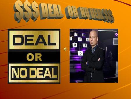 $$$ DEAL OR NO DEAL $$$.