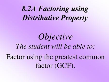 8.2A Factoring using Distributive Property