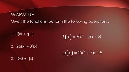 Warm-up Given the functions, perform the following operations: