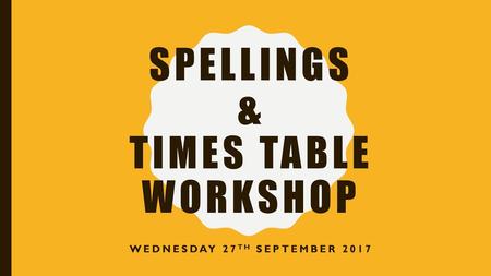 Spellings & TimeS table Workshop