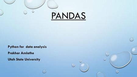 Python for data analysis Prakhar Amlathe Utah State University