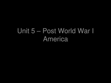 Unit 5 – Post World War I America