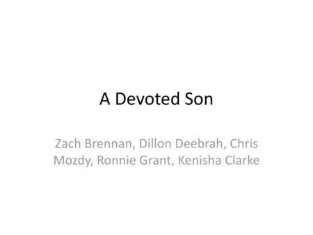 A Devoted Son Zach Brennan, Dillon Deebrah, Chris Mozdy, Ronnie Grant, Kenisha Clarke.