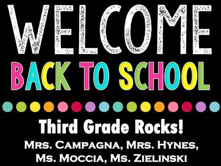 Third Grade Rocks! Mrs. Campagna, Mrs. Hynes,