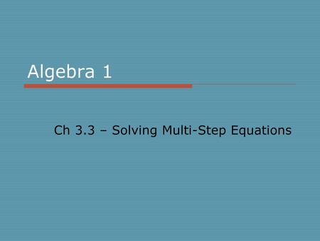 Ch 3.3 – Solving Multi-Step Equations