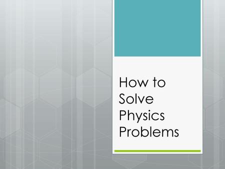 How to Solve Physics Problems