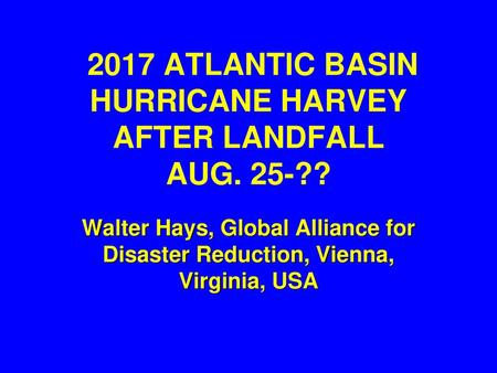 2017 ATLANTIC BASIN HURRICANE HARVEY AFTER LANDFALL AUG. 25-??