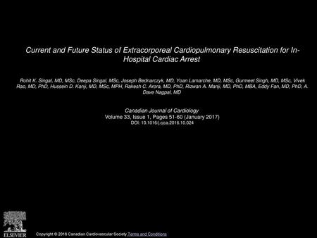 Current and Future Status of Extracorporeal Cardiopulmonary Resuscitation for In- Hospital Cardiac Arrest  Rohit K. Singal, MD, MSc, Deepa Singal, MSc,