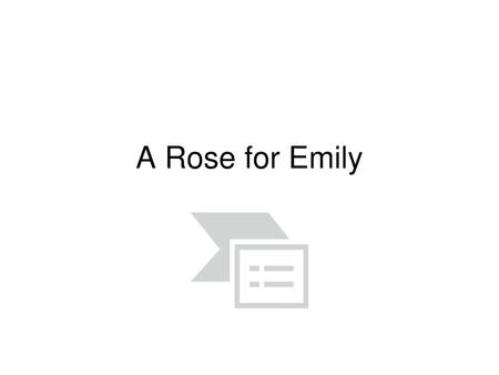 A Rose for Emily.