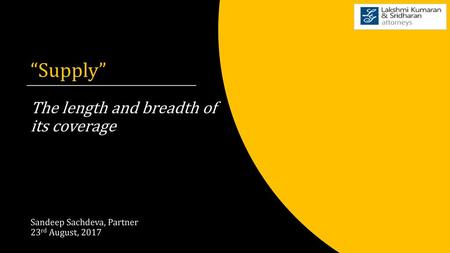 “Supply” The length and breadth of its coverage Sandeep Sachdeva, Partner 23rd August, 2017.