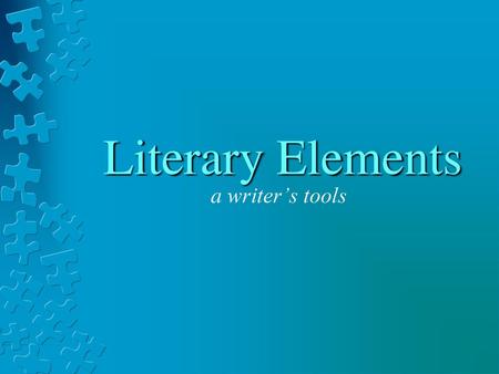 Literary Elements a writer’s tools.