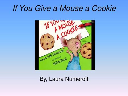 If You Give a Mouse a Cookie