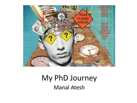 My PhD Journey Manal Atesh.