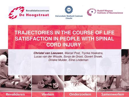 TRAJECTORIES IN THE COURSE OF LIFE SATISFACTION IN PEOPLE WITH SPINAL CORD INJURY  Christel van Leeuwen, Marcel Post, Trynke Hoekstra, Lucas van der Woude,