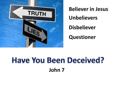 Have You Been Deceived? Believer in Jesus Unbelievers Disbeliever