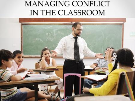 MANAGING CONFLICT IN THE CLASSROOM