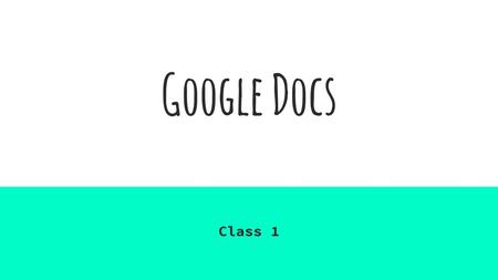 Google Docs Class 1.