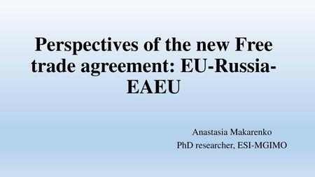 Perspectives of the new Free trade agreement: EU-Russia-EAEU