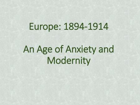 Europe: An Age of Anxiety and Modernity