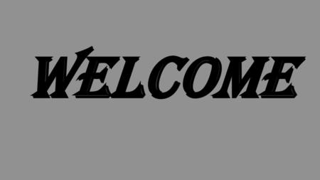 WELCOME.