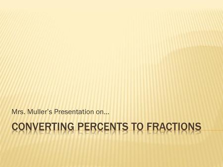 Converting Percents to fractions