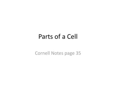 Parts of a Cell Cornell Notes page 35.