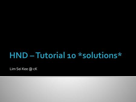 HND – Tutorial 10 *solutions*