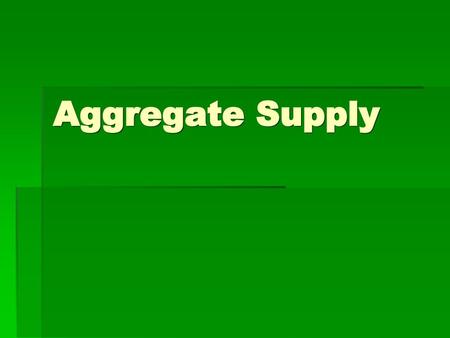 Aggregate Supply.