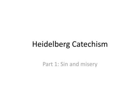 Heidelberg Catechism Part 1: Sin and misery.