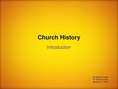 Church History Introduction by Stephen Curto for Home Church