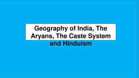 Geography of India, The Aryans, The Caste System and Hinduism