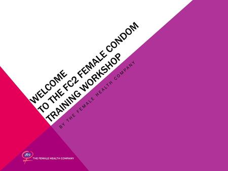 Welcome to the FC2 Female Condom Training Workshop