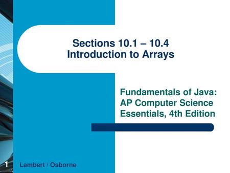 Sections 10.1 – 10.4 Introduction to Arrays