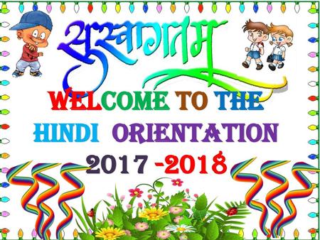 Welcome to the Hindi Orientation 2017 -2018.