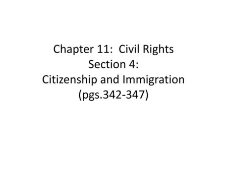 Chapter 11: Civil Rights Section 4: Citizenship and Immigration (pgs