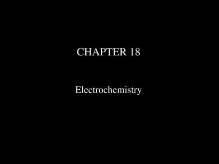 CHAPTER 18 Electrochemistry.