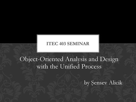 Object-Oriented Analysis and Design with the Unified Process